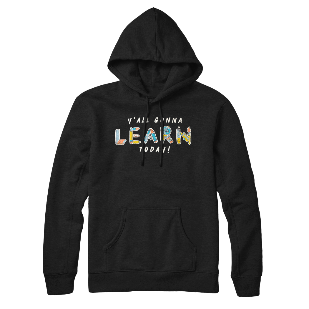 Y'all Gonna Learn Today Pullover Hoodie - Black - Bored Teachers