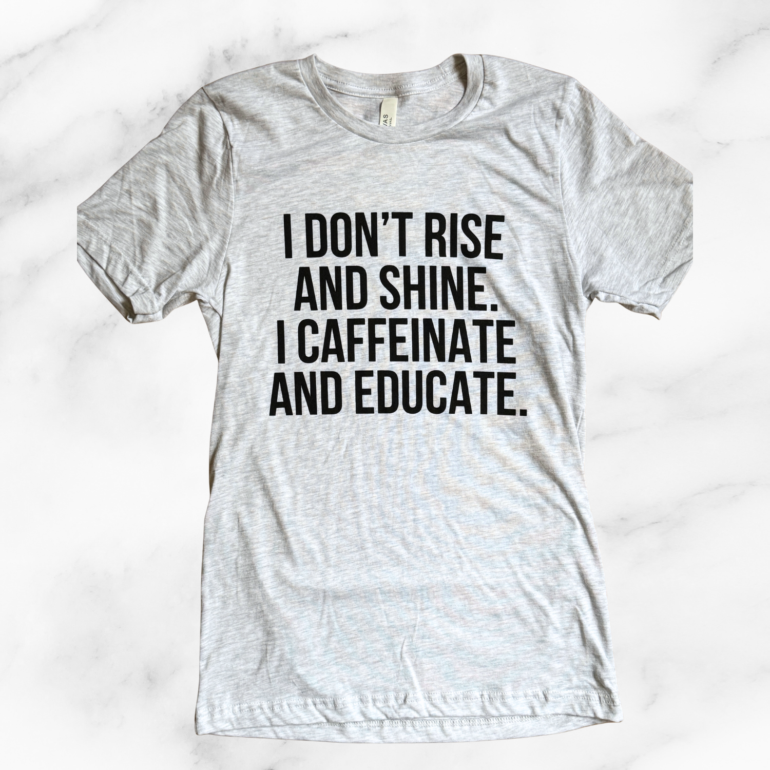 "I Don't Rise and Shine. I Caffeinate and Educate" T-shirt