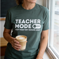 "Teacher Mode Off: Keep Your Tiny Humans Away" T-shirt