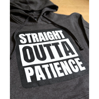 "Straight Outta Patience" Hoodie