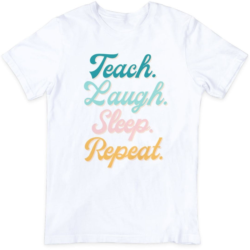 Teach. Laugh. Sleep. Repeat. T-Shirt - White