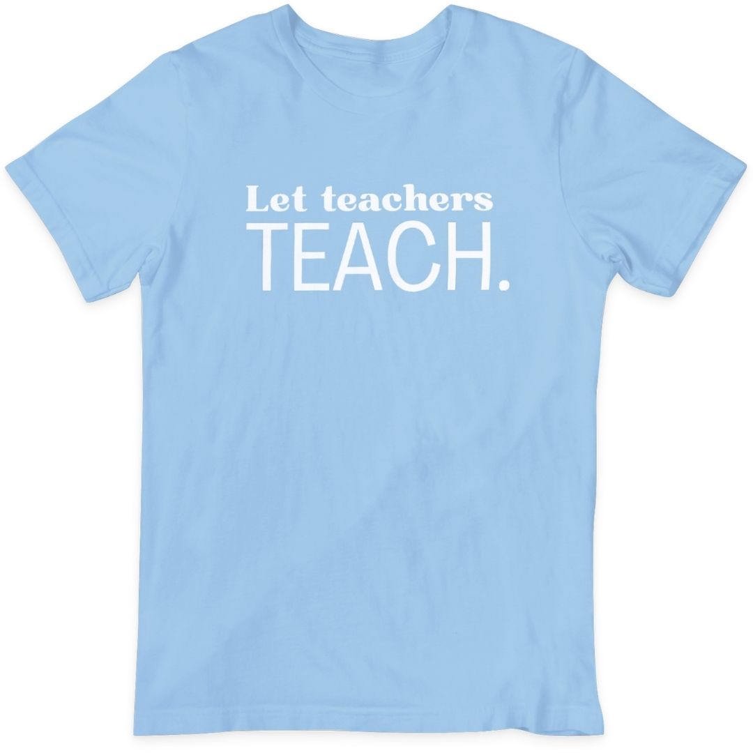 Let Teachers TEACH T-Shirt