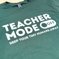 "Teacher Mode Off: Keep Your Tiny Humans Away" T-shirt