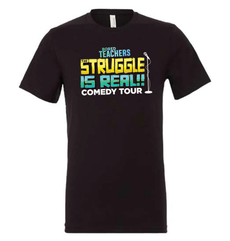 The Struggle is Real Official Comedy Tour Shirt - Bored Teachers