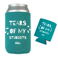 Tears Of My Students Can Koozie - Teal