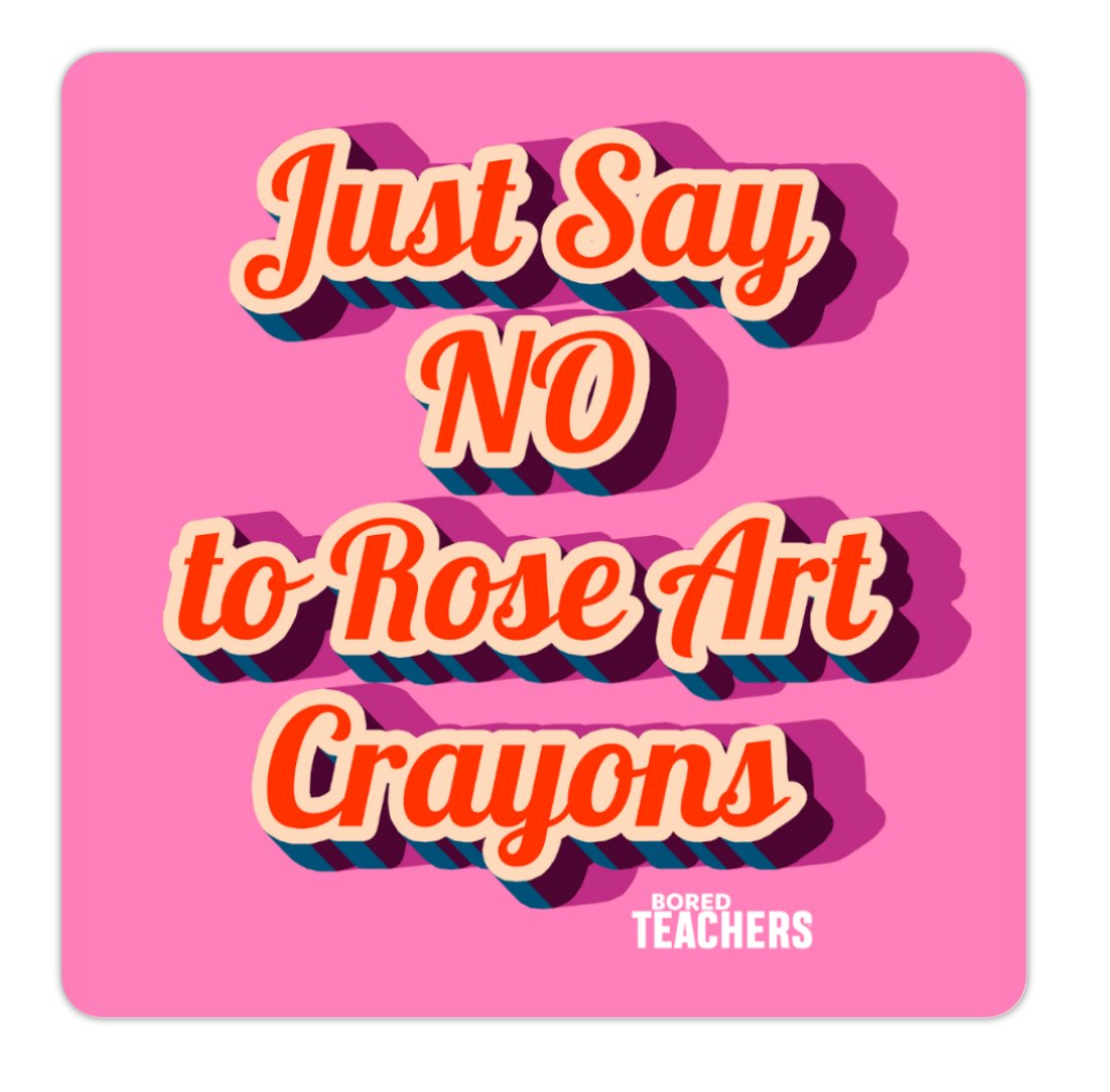 JUST SAY NO TO ROSE ART CRAYONS Sticker