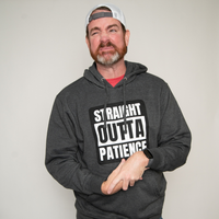 "Straight Outta Patience" Hoodie