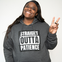 "Straight Outta Patience" Hoodie