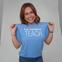 Let Teachers TEACH T-Shirt