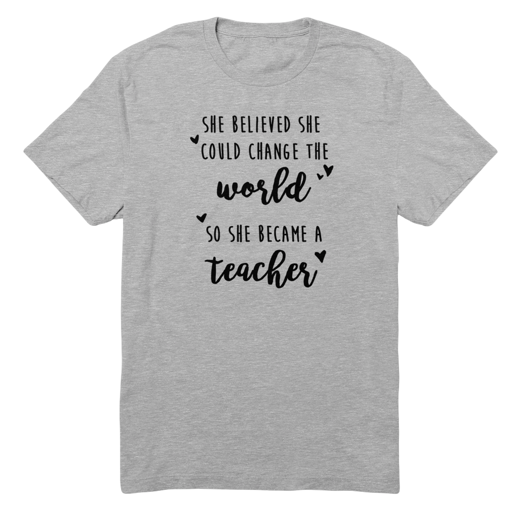She Believed So She Became A Teacher T-Shirt She Believed So She Became A Teacher T-Shirt