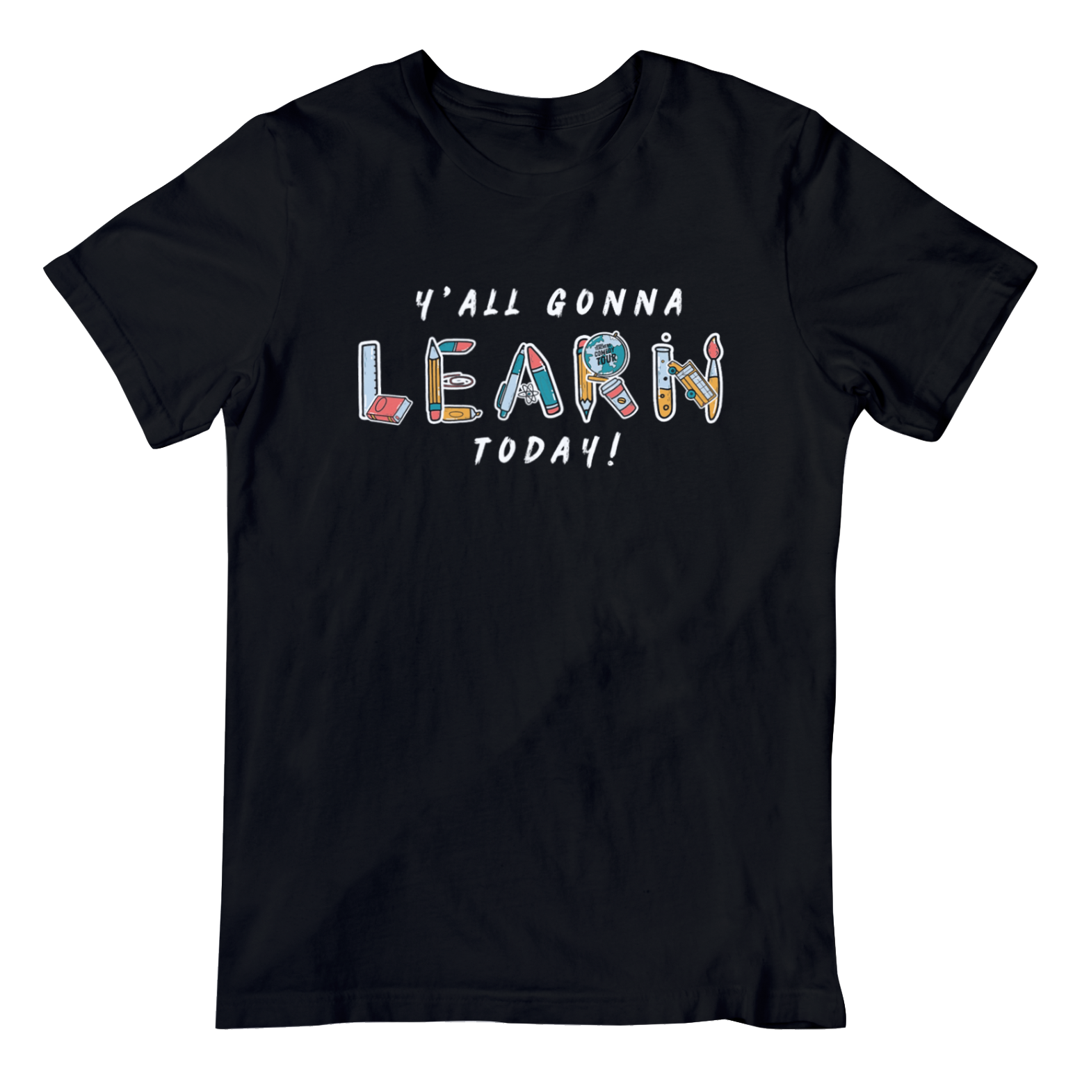 Y'All Gonna Learn Today T-Shirt