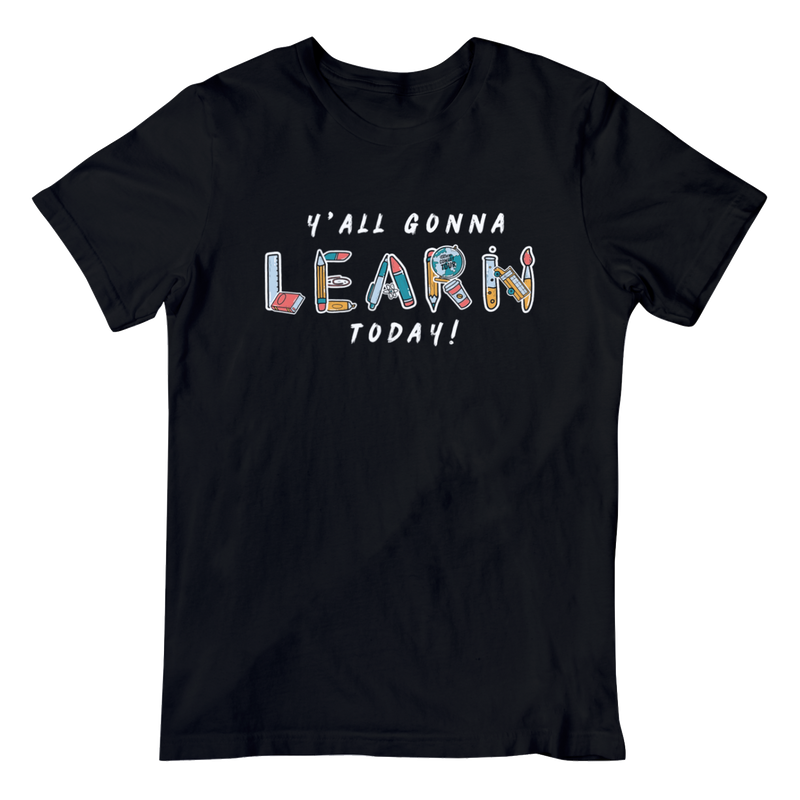 Y'All Gonna Learn Today T-Shirt