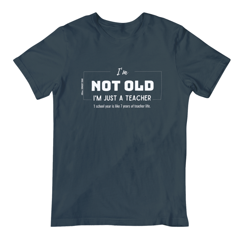 I'm Not Old I'm Just A Teacher T-Shirt