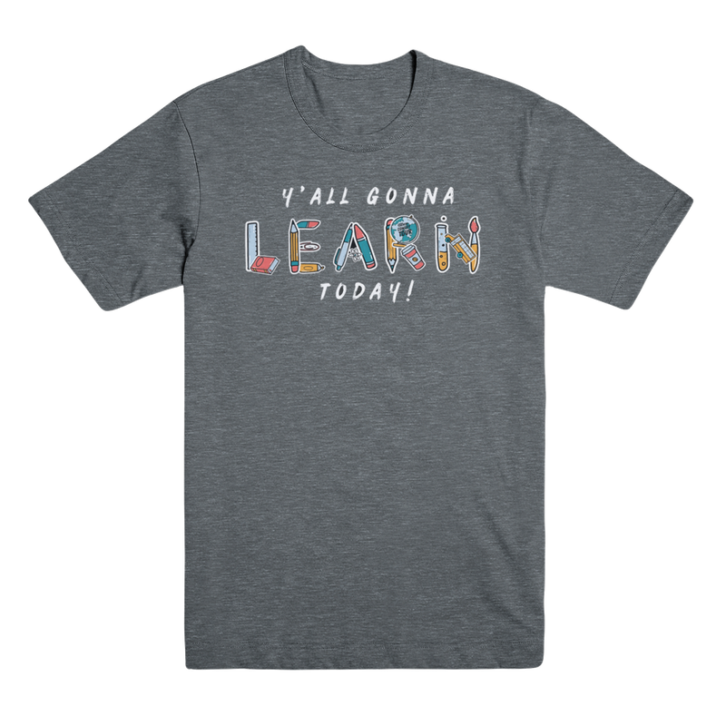 Y'All Gonna Learn Today T-Shirt - Deep Heather Grey