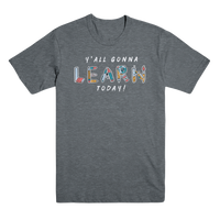 Y'All Gonna Learn Today T-Shirt - Deep Heather Grey - Bored Teachers